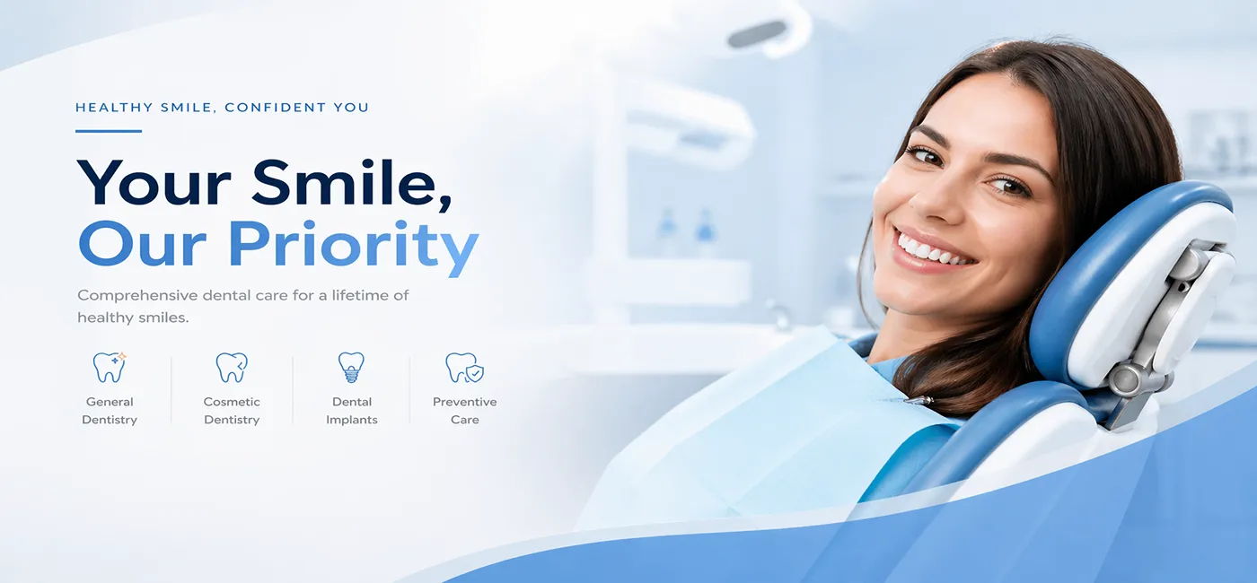 Woman smiling in dental chair with message ‘Your Smile, Our Priority’ and icons for general, cosmetic, implants, preventive care.