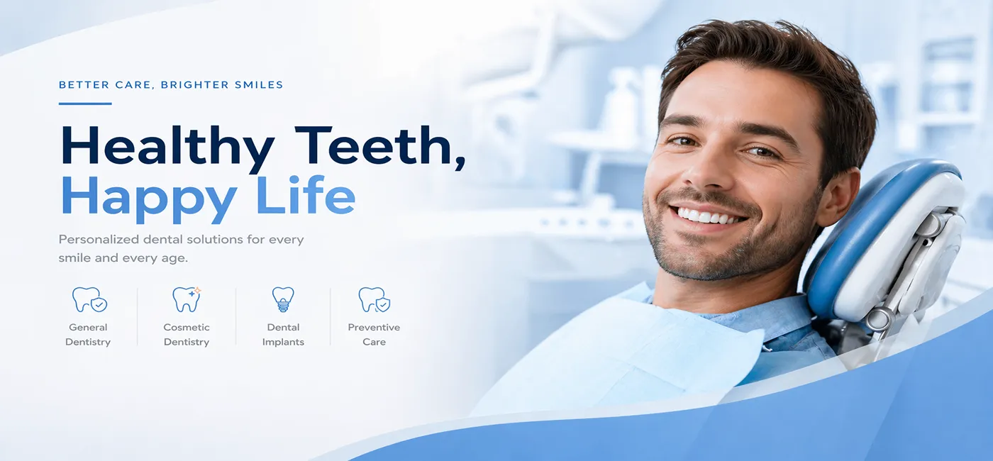 Man in dental clinic chair smiling with headline ‘Healthy Teeth, Happy Life’ and service icons for comprehensive dental care.